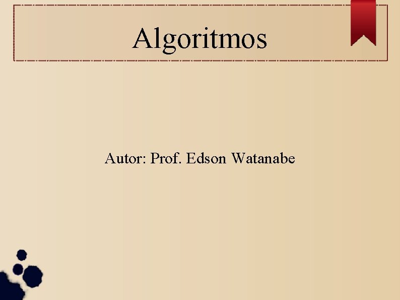 Algoritmos Autor: Prof. Edson Watanabe 