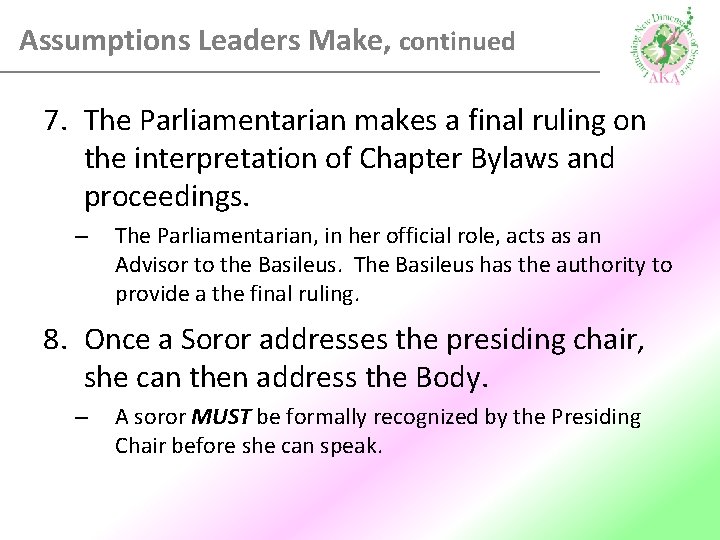 Assumptions Leaders Make, continued 7. The Parliamentarian makes a final ruling on the interpretation Assumptions Leaders Make, continued 7. The Parliamentarian makes a final ruling on the interpretation