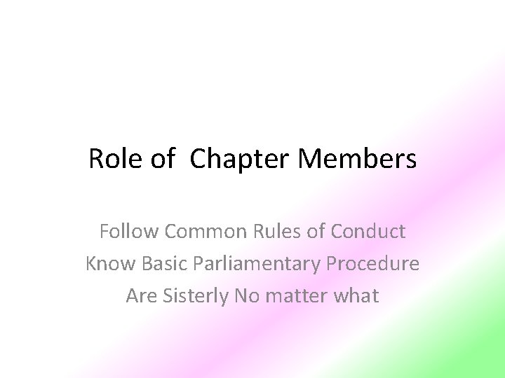 Role of Chapter Members Follow Common Rules of Conduct Know Basic Parliamentary Procedure Are