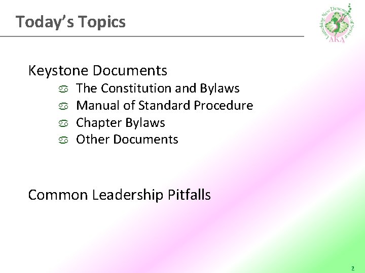 Today’s Topics Keystone Documents The Constitution and Bylaws Manual of Standard Procedure Chapter Bylaws