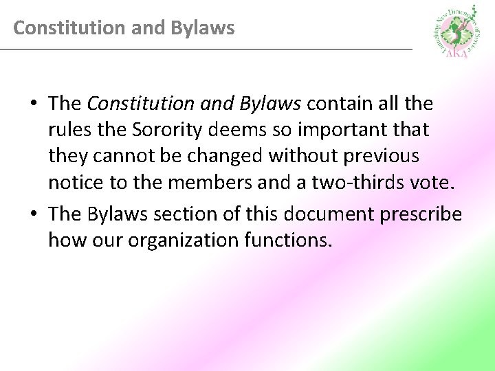 Constitution and Bylaws • The Constitution and Bylaws contain all the rules the Sorority