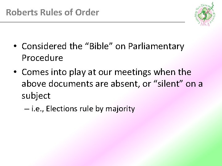 Roberts Rules of Order • Considered the “Bible” on Parliamentary Procedure • Comes into