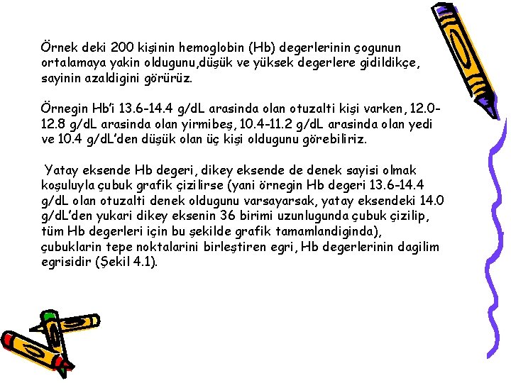 Örnek deki 200 kişinin hemoglobin (Hb) degerlerinin çogunun ortalamaya yakin oldugunu, düşük ve yüksek