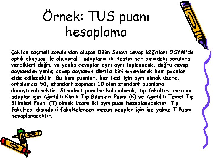 Örnek: TUS puanı hesaplama Çoktan seçmeli sorulardan oluşan Bilim Sınavı cevap kâğıtları ÖSYM'de optik