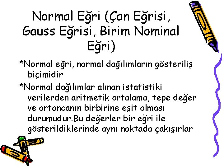 Normal Eğri (Çan Eğrisi, Gauss Eğrisi, Birim Nominal Eğri) *Normal eğri, normal dağılımların gösteriliş