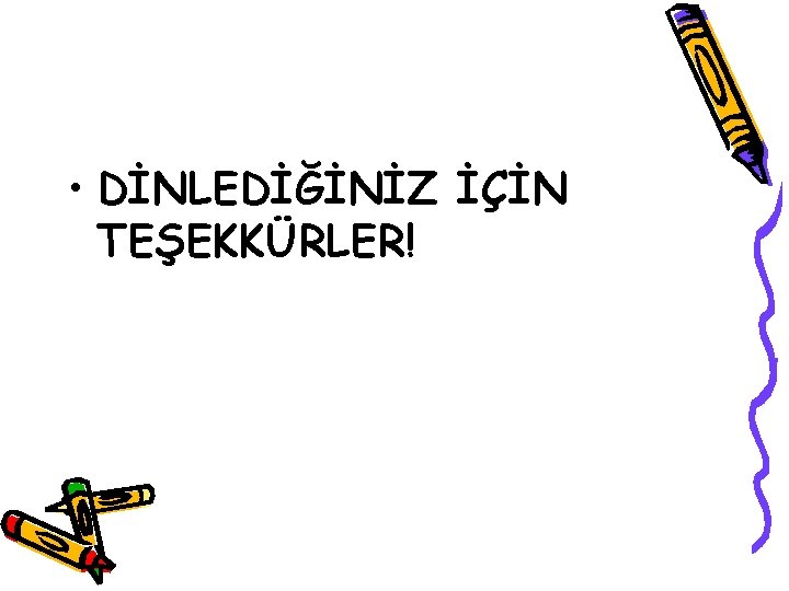  • DİNLEDİĞİNİZ İÇİN TEŞEKKÜRLER! 