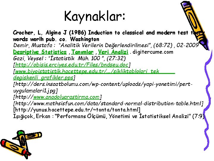 Kaynaklar: Crocher, L, Algina J (1986) Induction to classical and modern test teory words