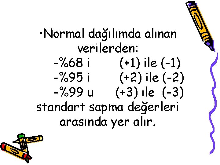  • Normal dağılımda alınan verilerden: -%68 i (+1) ile (-1) -%95 i (+2)