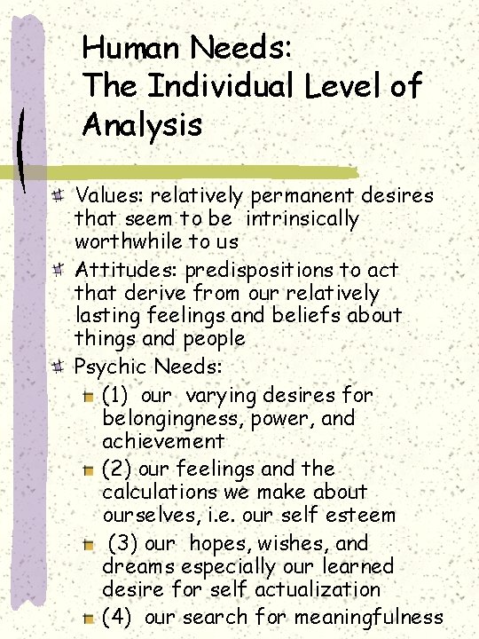 Human Needs: The Individual Level of Analysis Values: relatively permanent desires that seem to