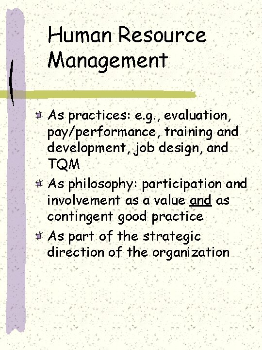 Human Resource Management As practices: e. g. , evaluation, pay/performance, training and development, job