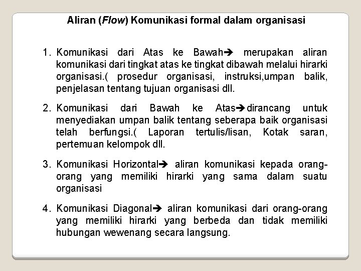 Aliran (Flow) Komunikasi formal dalam organisasi 1. Komunikasi dari Atas ke Bawah merupakan aliran