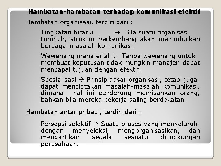 Hambatan-hambatan terhadap komunikasi efektif Hambatan organisasi, terdiri dari : Tingkatan hirarki Bila suatu organisasi