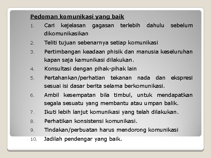 Pedoman komunikasi yang baik 1. Cari kejelasan gagasan terlebih dahulu sebelum dikomunikasikan 2. Teliti