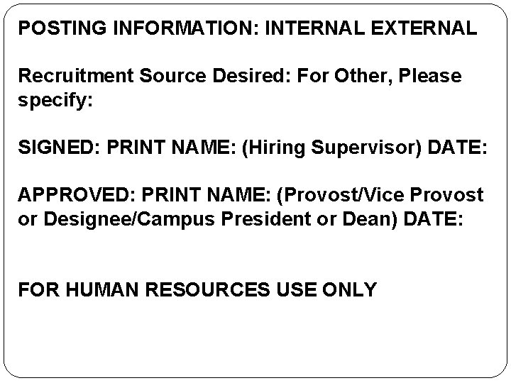 POSTING INFORMATION: INTERNAL EXTERNAL Recruitment Source Desired: For Other, Please specify: SIGNED: PRINT NAME: