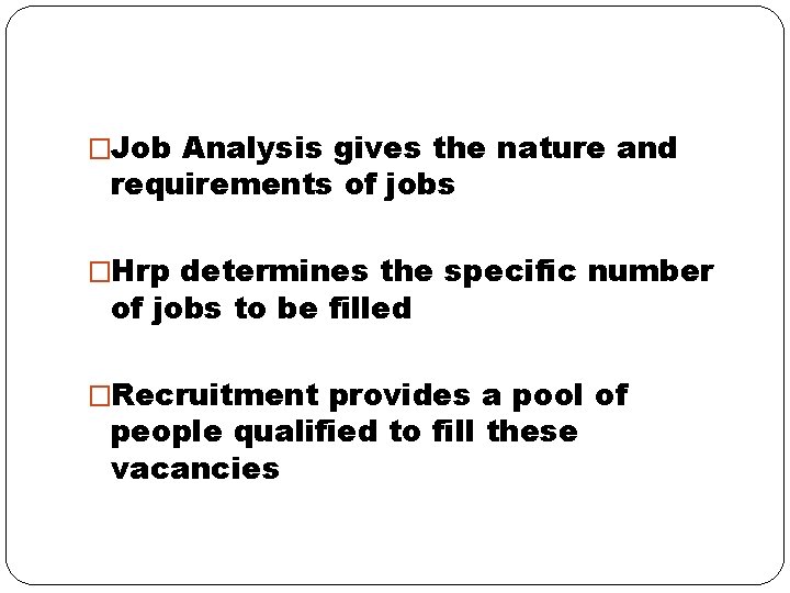 �Job Analysis gives the nature and requirements of jobs �Hrp determines the specific number