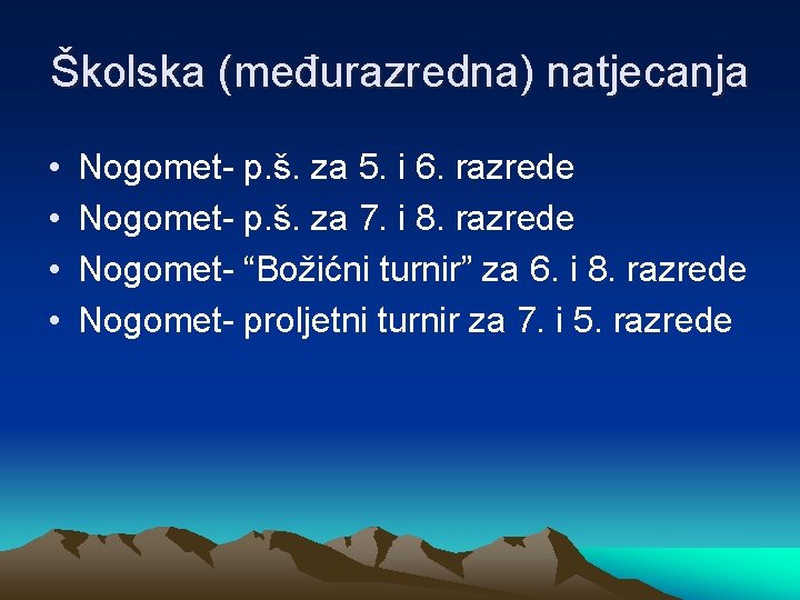 Školska (međurazredna) natjecanja • • Nogomet- p. š. za 5. i 6. razrede Nogomet-