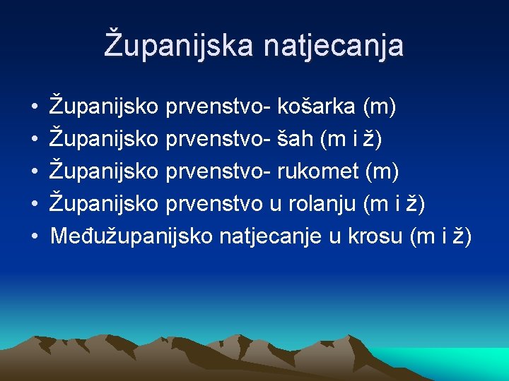 Županijska natjecanja • • • Županijsko prvenstvo- košarka (m) Županijsko prvenstvo- šah (m i