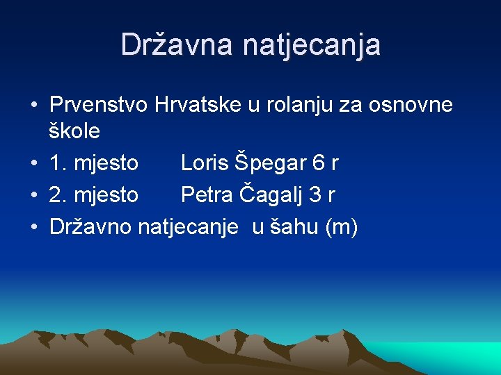 Državna natjecanja • Prvenstvo Hrvatske u rolanju za osnovne škole • 1. mjesto Loris