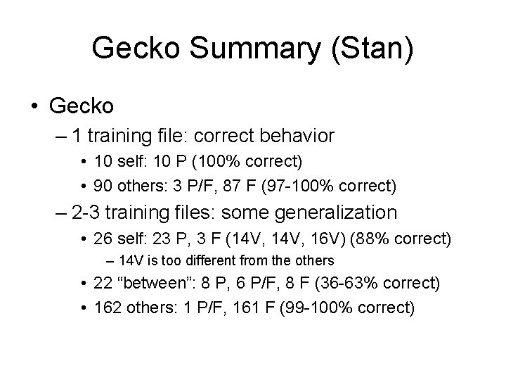 Gecko Summary (Stan) • Gecko – 1 training file: correct behavior • 10 self: