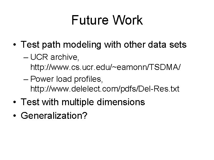 Future Work • Test path modeling with other data sets – UCR archive, http: