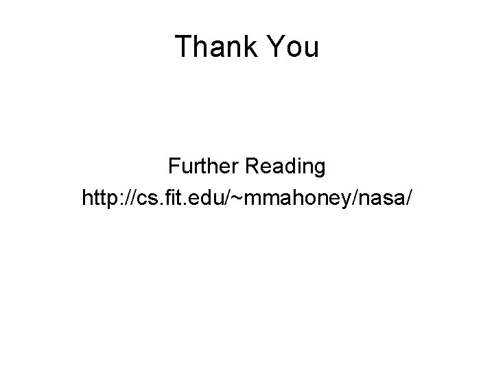 Thank You Further Reading http: //cs. fit. edu/~mmahoney/nasa/ 