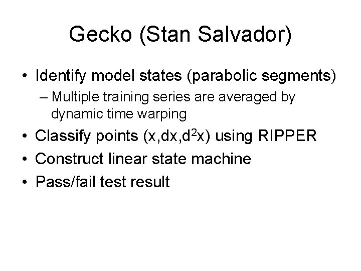 Gecko (Stan Salvador) • Identify model states (parabolic segments) – Multiple training series are
