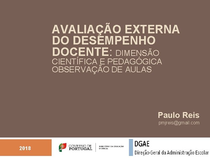 AVALIAÇÃO EXTERNA DO DESEMPENHO DOCENTE: DIMENSÃO CIENTÍFICA E PEDAGÓGICA OBSERVAÇÃO DE AULAS Paulo Reis