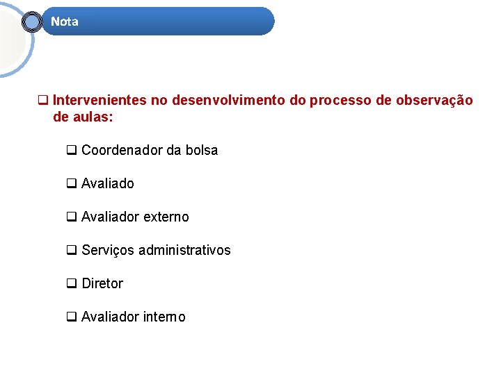 Nota q Intervenientes no desenvolvimento do processo de observação de aulas: q Coordenador da