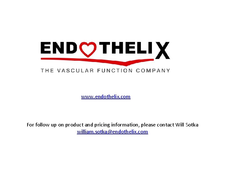 www. endothelix. com For follow up on product and pricing information, please contact Will