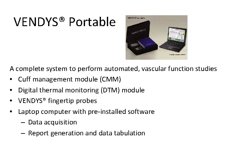 VENDYS® Portable A complete system to perform automated, vascular function studies • Cuff management