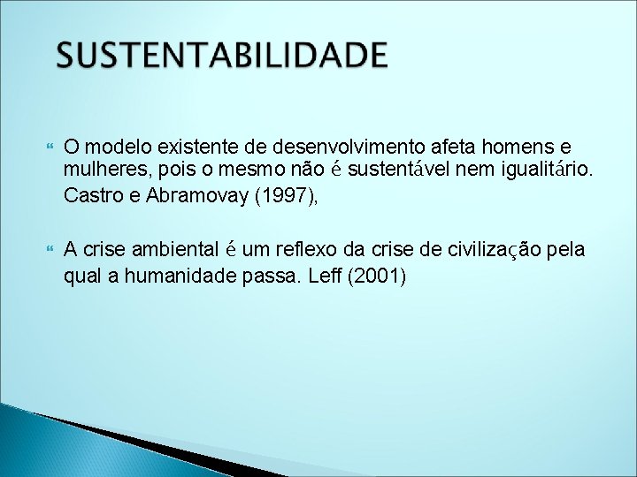  O modelo existente de desenvolvimento afeta homens e mulheres, pois o mesmo não