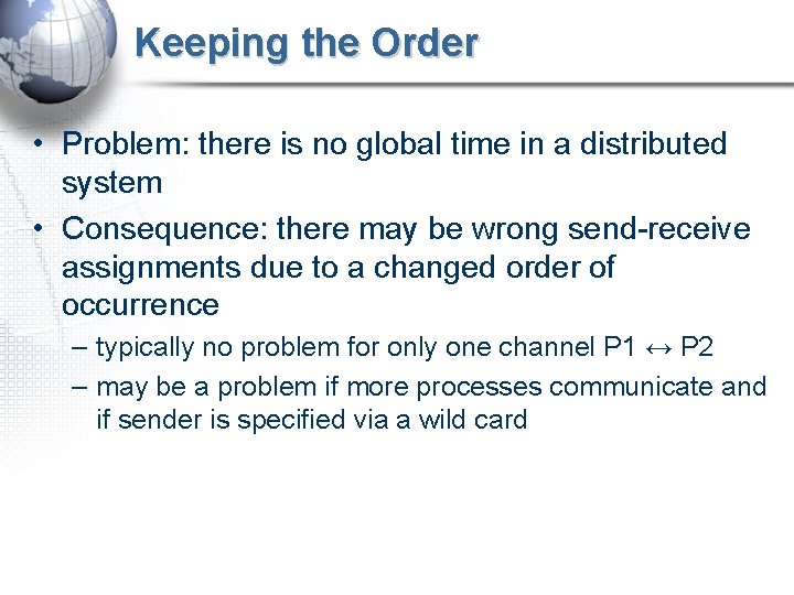 Keeping the Order • Problem: there is no global time in a distributed system