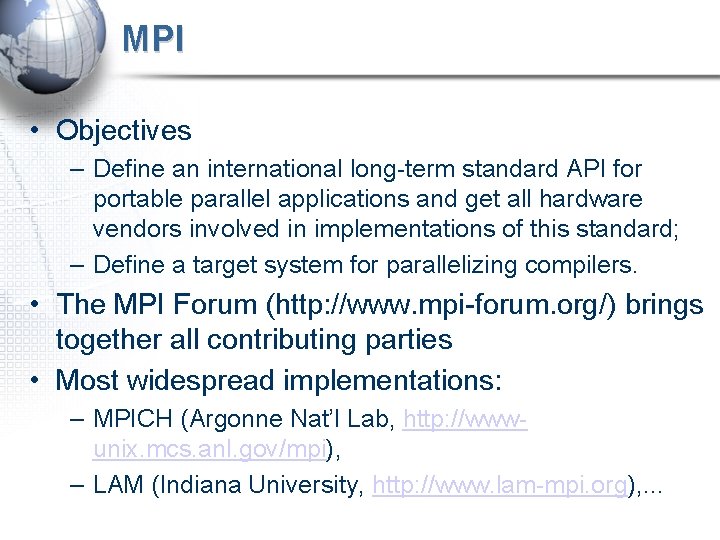 MPI • Objectives – Define an international long-term standard API for portable parallel applications