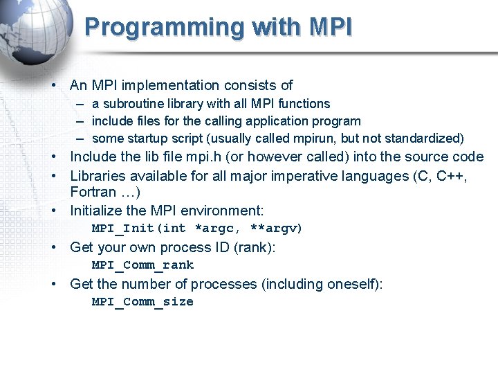 Programming with MPI • An MPI implementation consists of – a subroutine library with