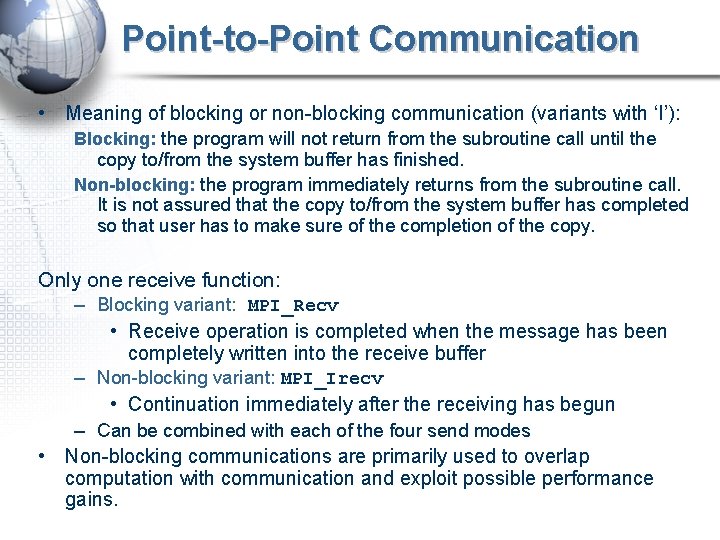 Point-to-Point Communication • Meaning of blocking or non-blocking communication (variants with ‘I’): Blocking: the