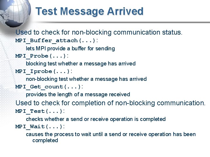 Test Message Arrived Used to check for non-blocking communication status. MPI_Buffer_attach(. . . ):