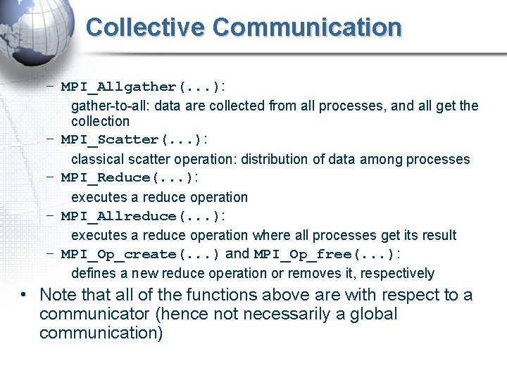 Collective Communication – MPI_Allgather(. . . ): gather-to-all: data are collected from all processes,