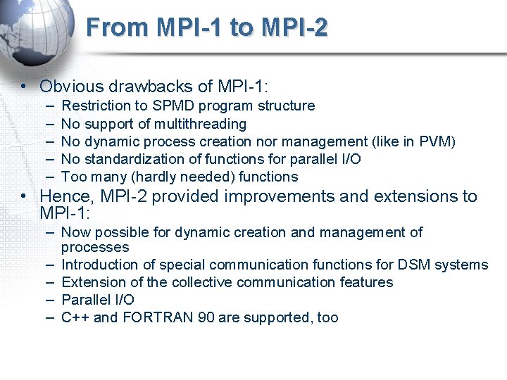 From MPI-1 to MPI-2 • Obvious drawbacks of MPI-1: – – – Restriction to