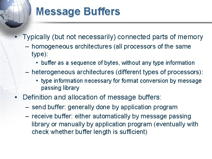 Message Buffers • Typically (but not necessarily) connected parts of memory – homogeneous architectures