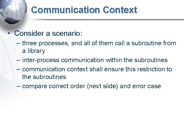 Communication Context • Consider a scenario: – three processes, and all of them call