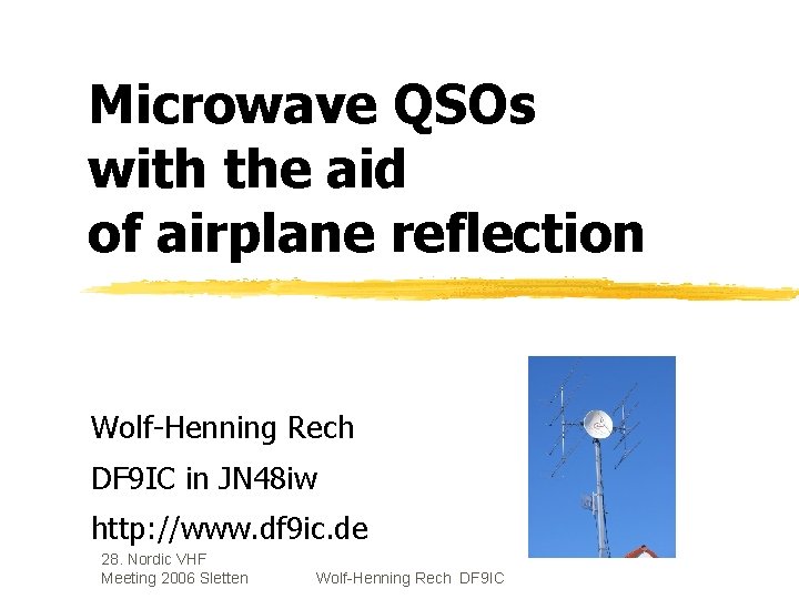 Microwave QSOs with the aid of airplane reflection Wolf-Henning Rech DF 9 IC in