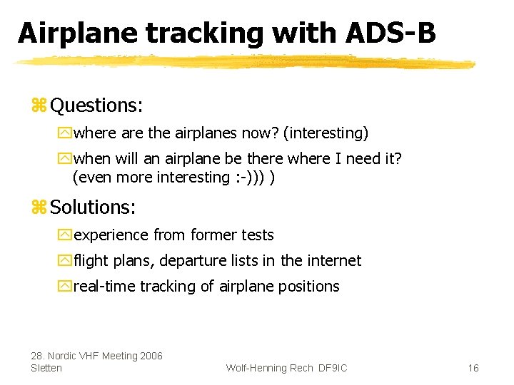 Airplane tracking with ADS-B z Questions: ywhere are the airplanes now? (interesting) ywhen will