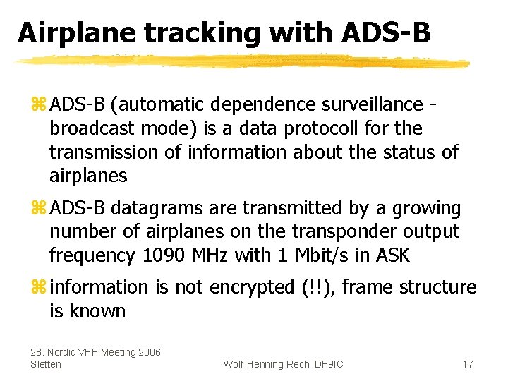 Airplane tracking with ADS-B z ADS-B (automatic dependence surveillance broadcast mode) is a data