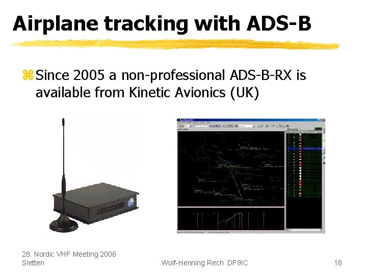 Airplane tracking with ADS-B z Since 2005 a non-professional ADS-B-RX is available from Kinetic