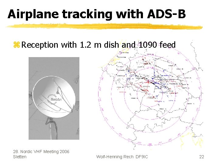 Airplane tracking with ADS-B z Reception with 1. 2 m dish and 1090 feed