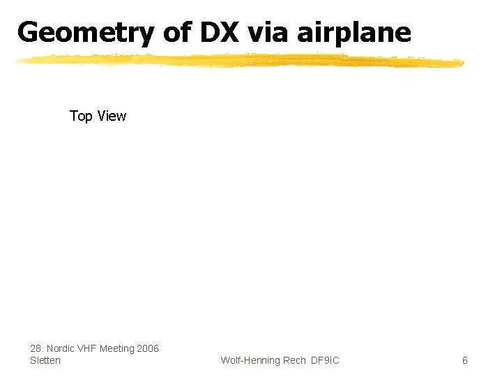 Geometry of DX via airplane Top View 28. Nordic VHF Meeting 2006 Sletten Wolf-Henning