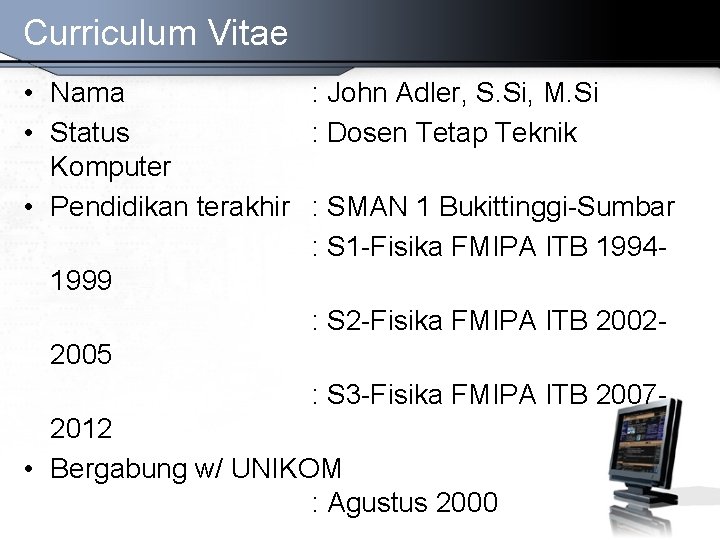 Curriculum Vitae • Nama : John Adler, S. Si, M. Si • Status : Curriculum Vitae • Nama : John Adler, S. Si, M. Si • Status :