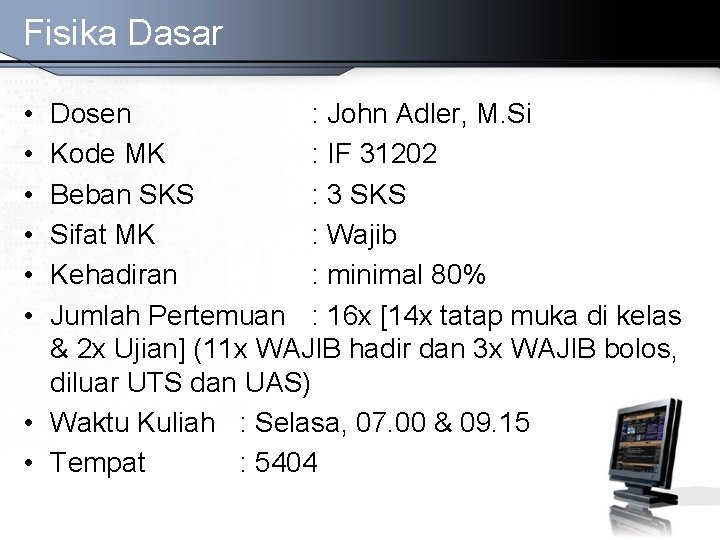 Fisika Dasar • • • Dosen : John Adler, M. Si Kode MK : Fisika Dasar • • • Dosen : John Adler, M. Si Kode MK :
