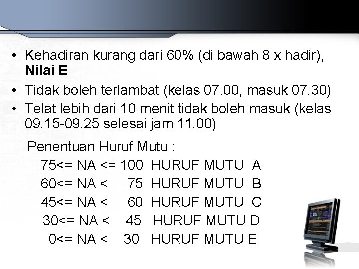• Kehadiran kurang dari 60% (di bawah 8 x hadir), Nilai E • • Kehadiran kurang dari 60% (di bawah 8 x hadir), Nilai E •