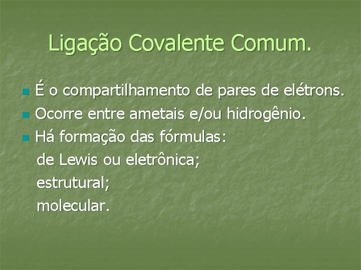 Ligação Covalente Comum. n n n É o compartilhamento de pares de elétrons. Ocorre